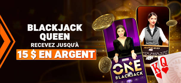 Promotion Blackjack Queen : Recevez jusqu'à 15 $ en argent.