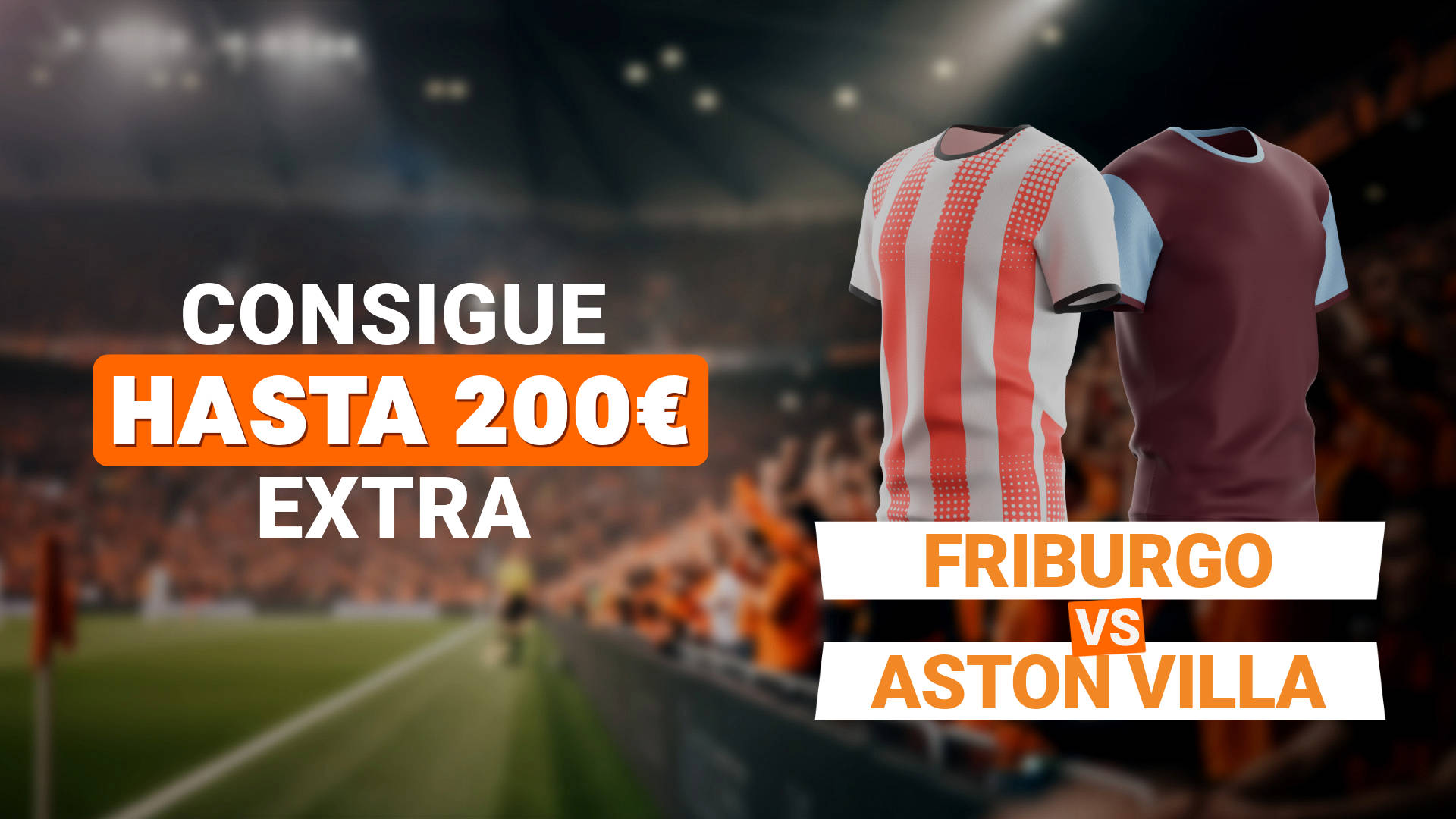 Camisetas de Friburgo contra Aston Villa en un campo de fútbol con texto "Consigue hasta 200€ extra"