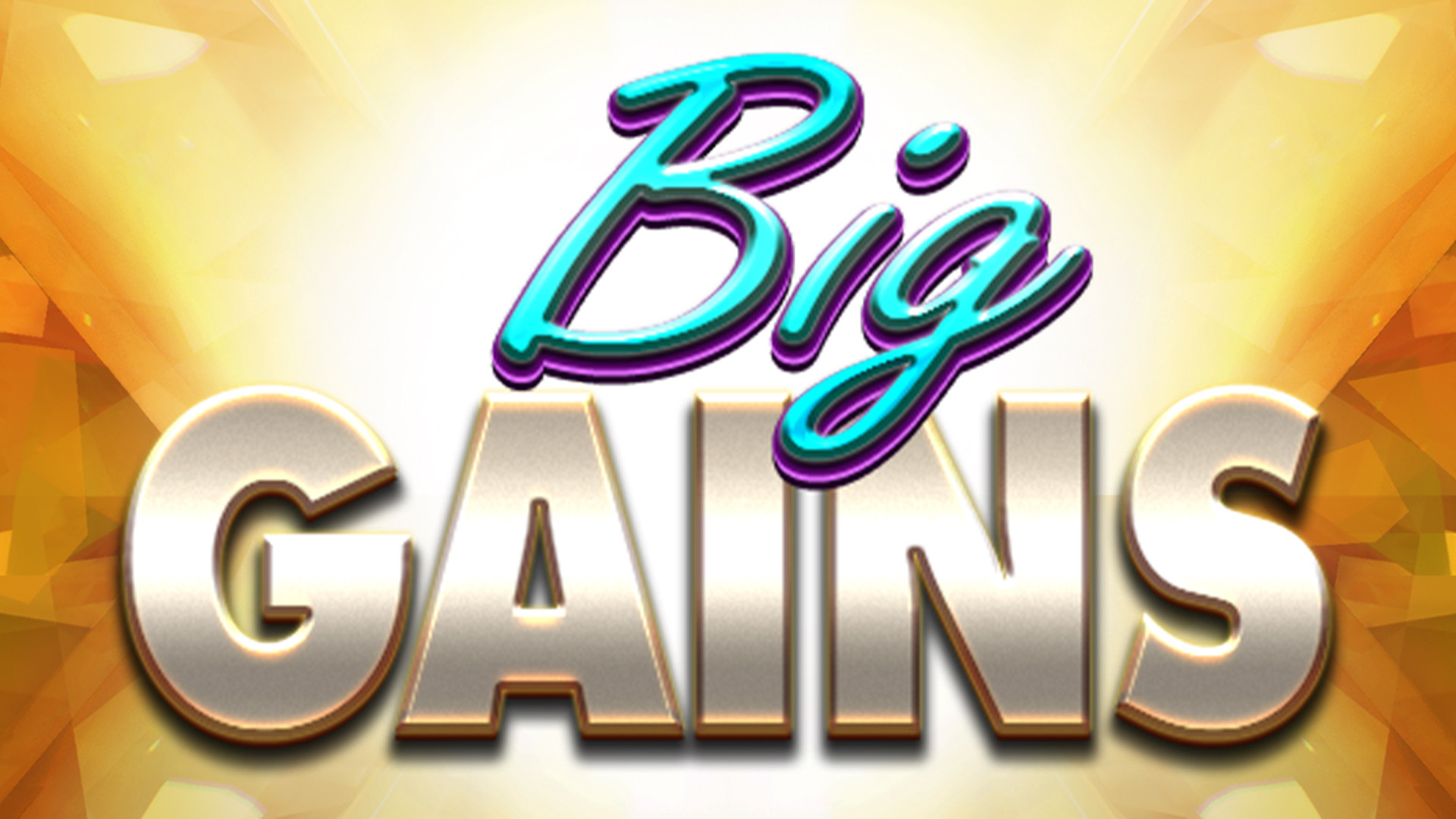 Big Gains