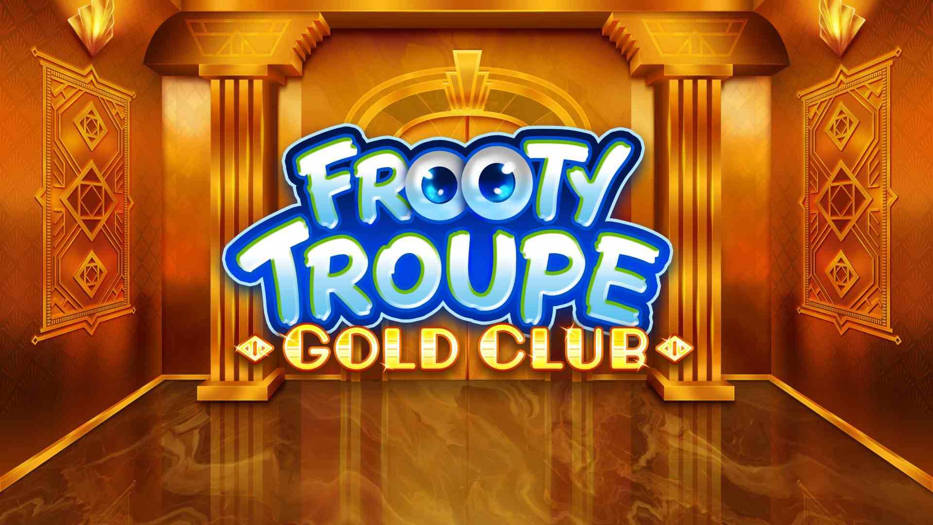 Frooty Troupe Gold Club