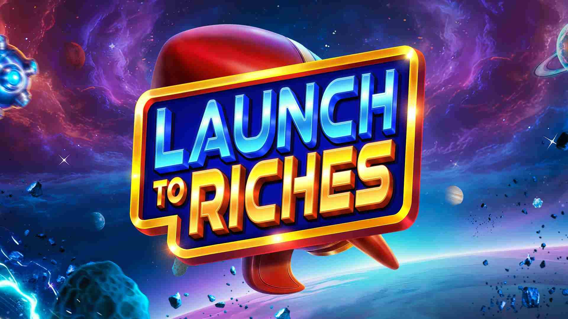 Launch to Riches