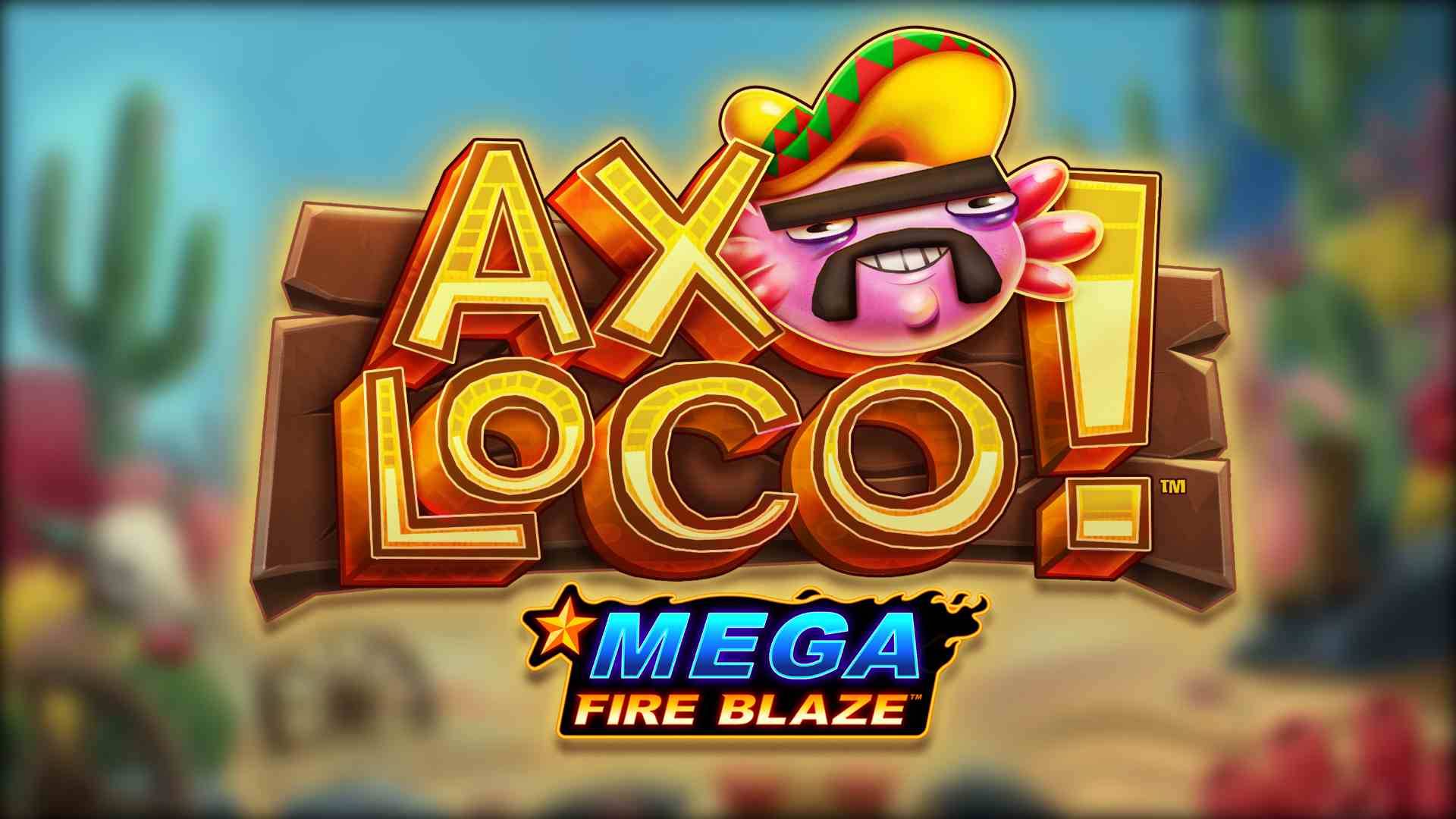 Mega Fire Blaze: Axoloco