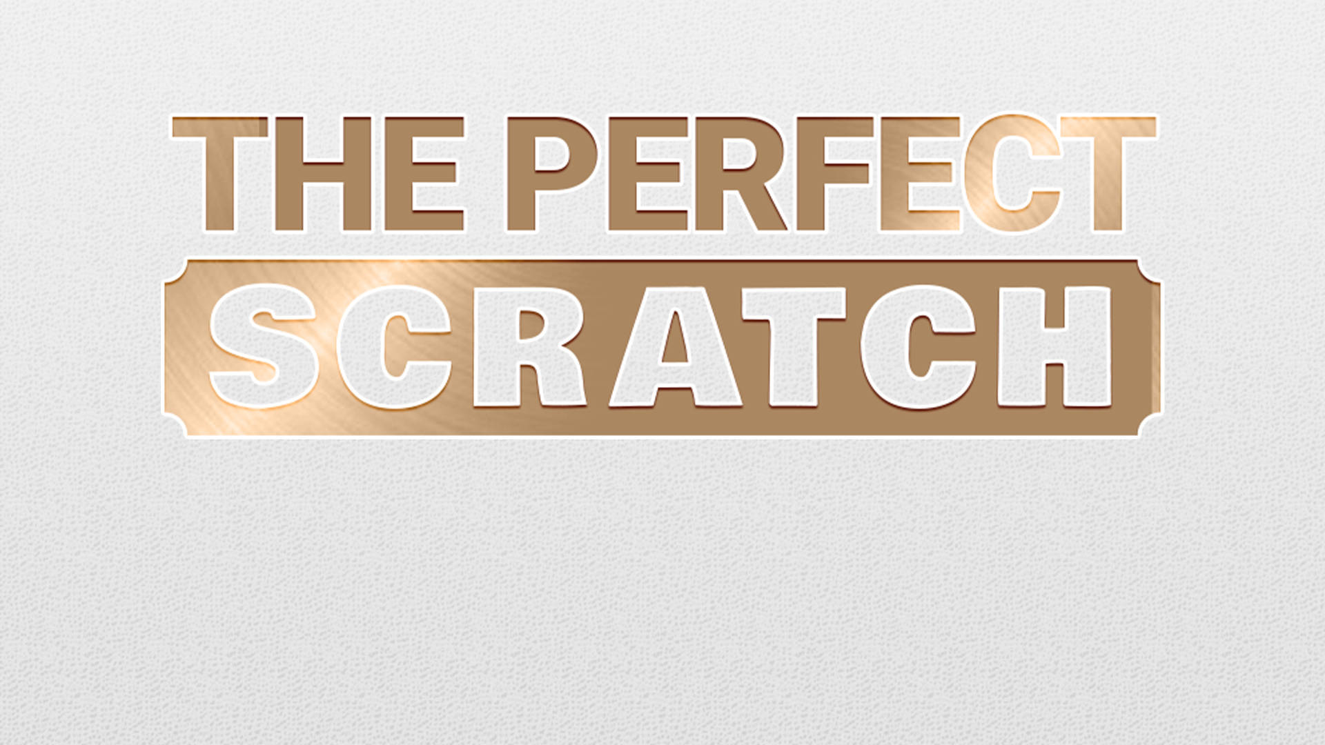 The Perfect Scratch