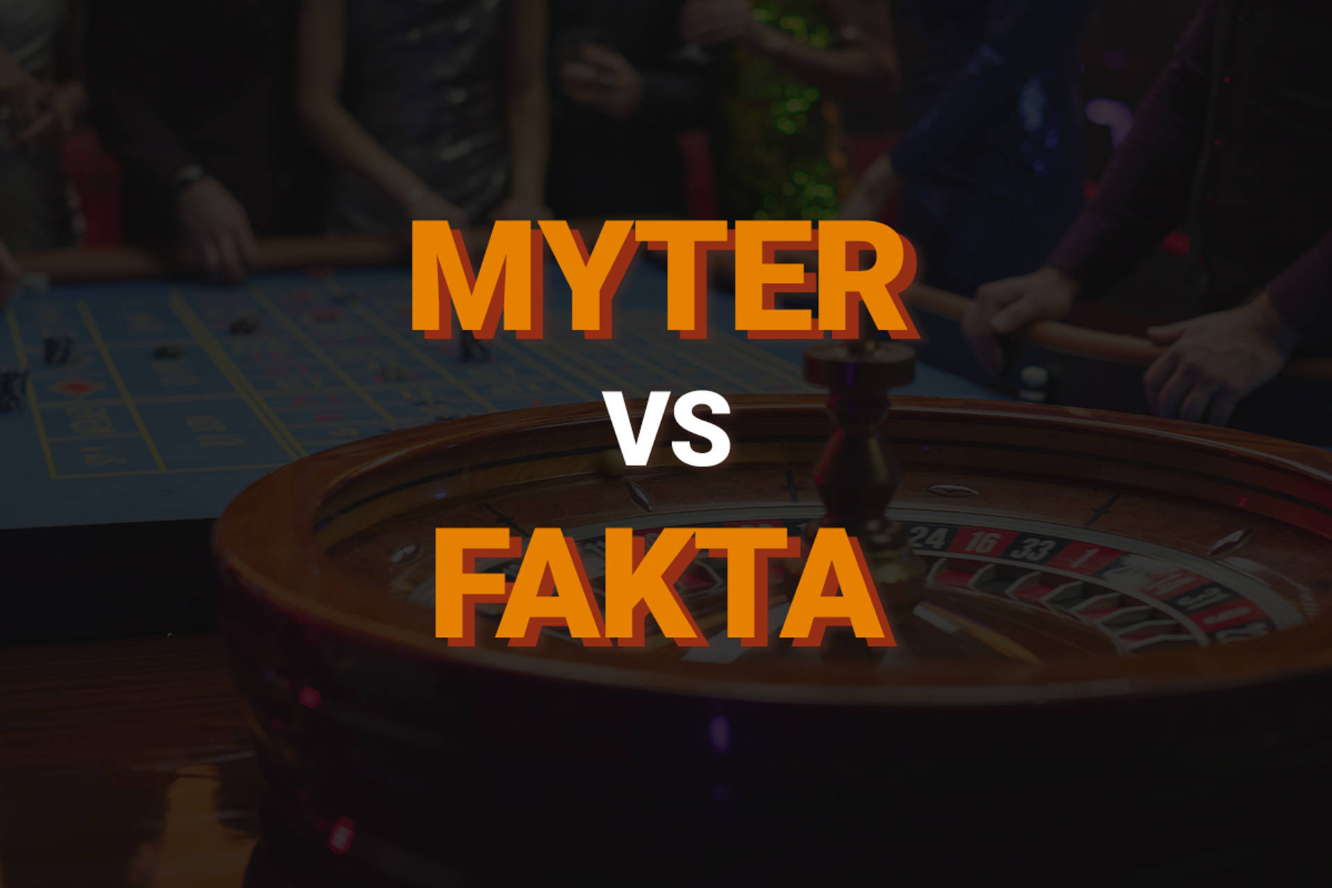 Myter vs Fakta text över ett kasinobord och roulettehjul.
